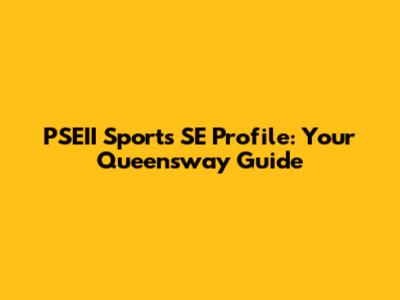 PSEII Sports SE Profile: Your Queensway Guide