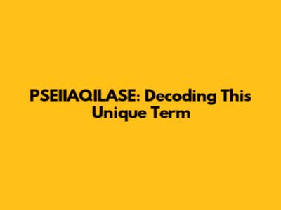 PSEIIAQILASE: Decoding This Unique Term