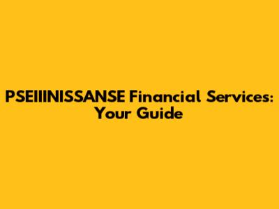 PSEIIINISSANSE Financial Services: Your Guide