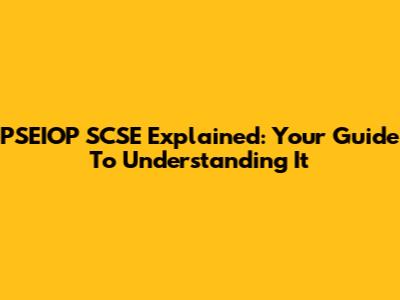 PSEIOP SCSE Explained: Your Guide To Understanding It
