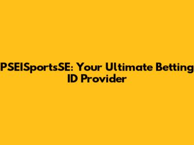 PSEISportsSE: Your Ultimate Betting ID Provider