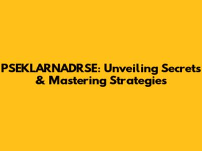 PSEKLARNADRSE: Unveiling Secrets & Mastering Strategies