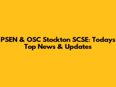 PSEN & OSC Stockton SCSE: Today's Top News & Updates