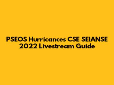 PSEOS Hurricances CSE SEIANSE 2022 Livestream Guide