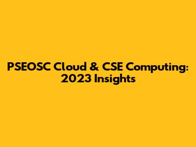 PSEOSC Cloud & CSE Computing: 2023 Insights