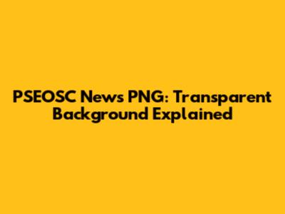 PSEOSC News PNG: Transparent Background Explained