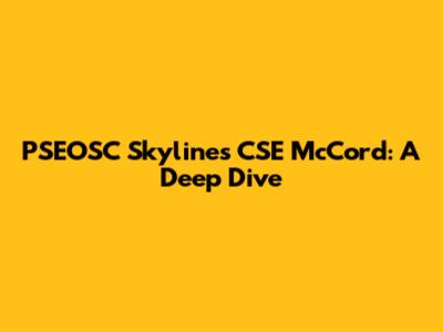 PSEOSC Skylines CSE McCord: A Deep Dive