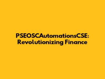 PSEOSCAutomationsCSE: Revolutionizing Finance
