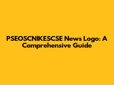 PSEOSCNIKESCSE News Logo: A Comprehensive Guide