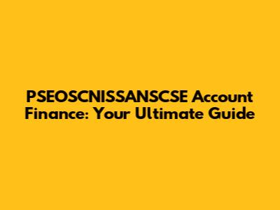 PSEOSCNISSANSCSE Account Finance: Your Ultimate Guide
