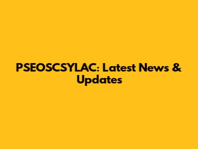 PSEOSCSYLAC: Latest News & Updates
