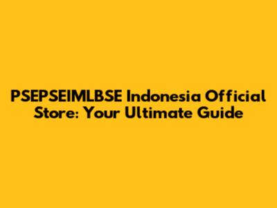 PSEPSEIMLBSE Indonesia Official Store: Your Ultimate Guide