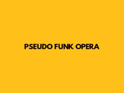 PSEUDO FUNK OPERA
