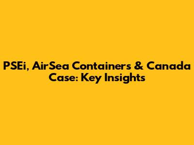PSEi, AirSea Containers & Canada Case: Key Insights