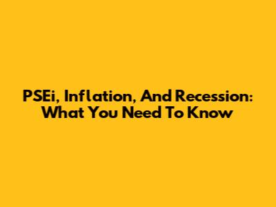 PSEi, Inflation, And Recession: What You Need To Know