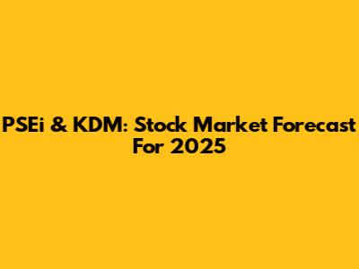 PSEi & KDM: Stock Market Forecast For 2025