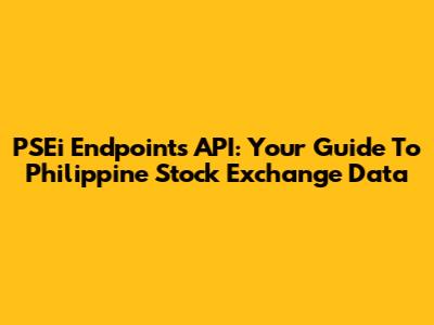 PSEi Endpoints API: Your Guide To Philippine Stock Exchange Data