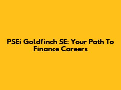 PSEi Goldfinch SE: Your Path To Finance Careers