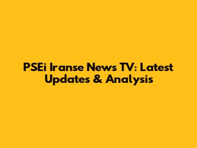 PSEi Iranse News TV: Latest Updates & Analysis