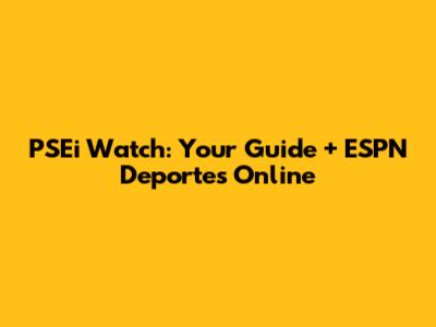 PSEi Watch: Your Guide + ESPN Deportes Online