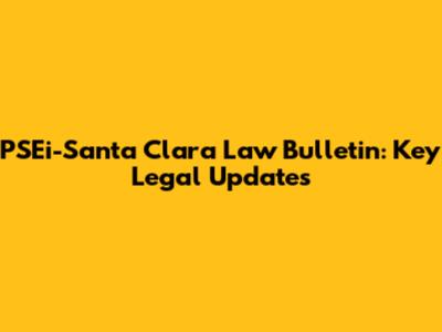 PSEi-Santa Clara Law Bulletin: Key Legal Updates