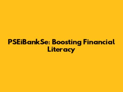PSEiBankSe: Boosting Financial Literacy