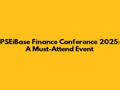 PSEiBase Finance Conference 2025: A Must-Attend Event