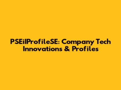 PSEiIProfileSE: Company Tech Innovations & Profiles