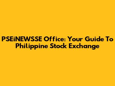 PSEiNEWSSE Office: Your Guide To Philippine Stock Exchange