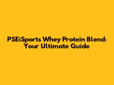 PSEiSport's Whey Protein Blend: Your Ultimate Guide