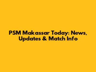 PSM Makassar Today: News, Updates & Match Info