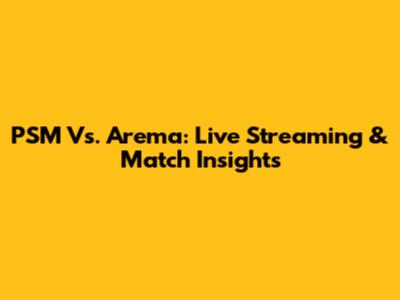 PSM Vs. Arema: Live Streaming & Match Insights