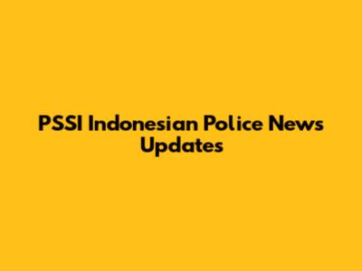 PSSI Indonesian Police News Updates