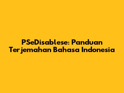 PSeDisablese: Panduan Terjemahan Bahasa Indonesia