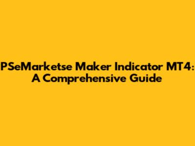 PSeMarketse Maker Indicator MT4: A Comprehensive Guide