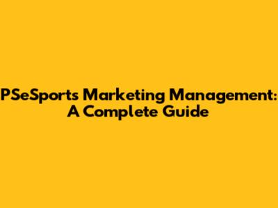PSeSports Marketing Management: A Complete Guide