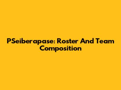 PSeiberapase: Roster And Team Composition