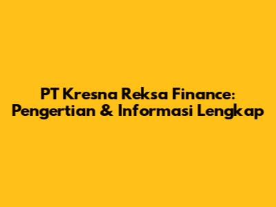 PT Kresna Reksa Finance: Pengertian & Informasi Lengkap