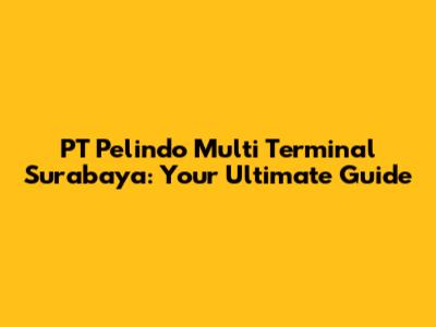 PT Pelindo Multi Terminal Surabaya: Your Ultimate Guide