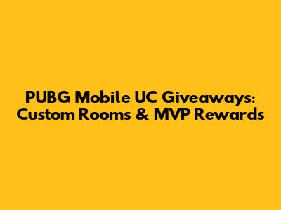 PUBG Mobile UC Giveaways: Custom Rooms & MVP Rewards