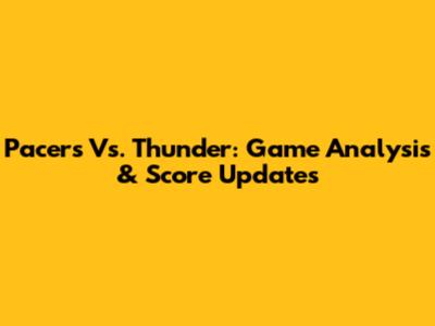 Pacers Vs. Thunder: Game Analysis & Score Updates