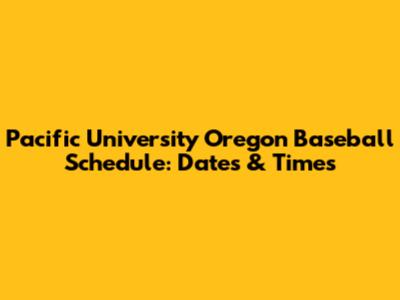 Pacific University Oregon Baseball Schedule: Dates & Times