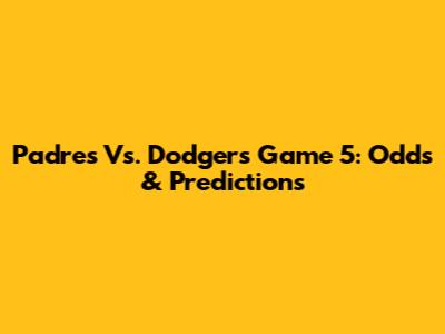 Padres Vs. Dodgers Game 5: Odds & Predictions