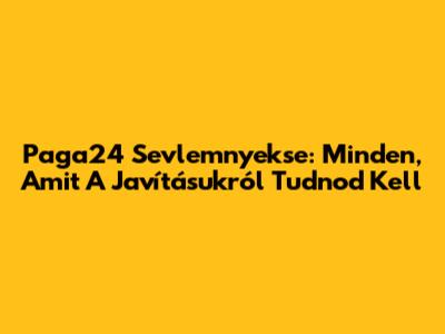 Paga24 Sevlemnyekse: Minden, Amit A Javításukról Tudnod Kell