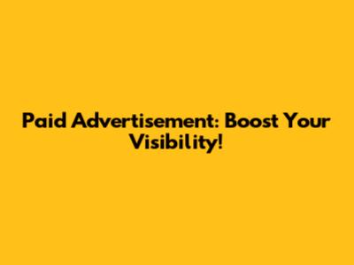 Paid Advertisement: Boost Your Visibility!