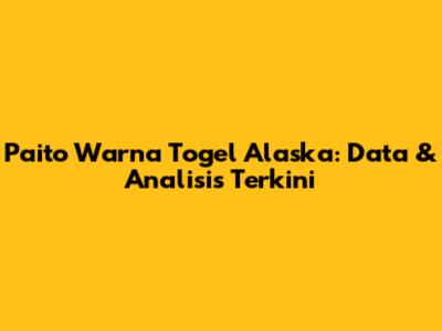 Paito Warna Togel Alaska: Data & Analisis Terkini