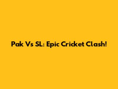 Pak Vs SL: Epic Cricket Clash!
