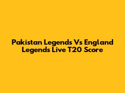 Pakistan Legends Vs England Legends Live T20 Score
