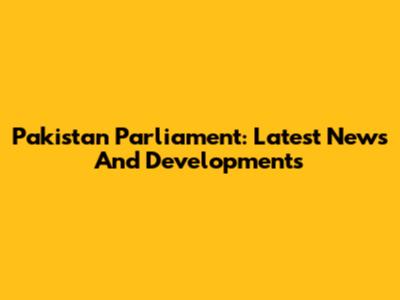 Pakistan Parliament: Latest News And Developments