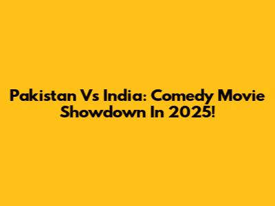 Pakistan Vs India: Comedy Movie Showdown In 2025!